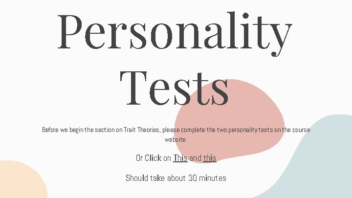 Personality Tests Before we begin the section on Trait Theories, please complete the two