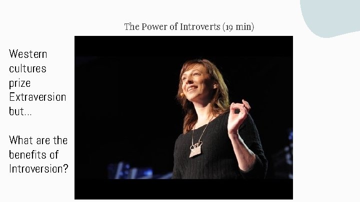 The Power of Introverts (19 min) Western cultures prize Extraversion but. . . What