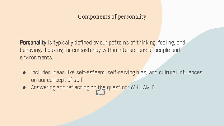 Components of personality Personality is typically defined by our patterns of thinking, feeling, and