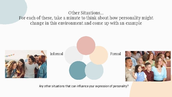Other Situations… For each of these, take a minute to think about how personality
