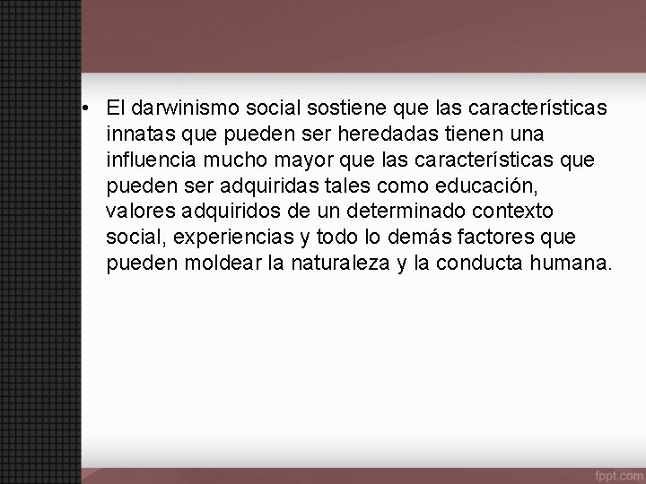  • El darwinismo social sostiene que las características innatas que pueden ser heredadas