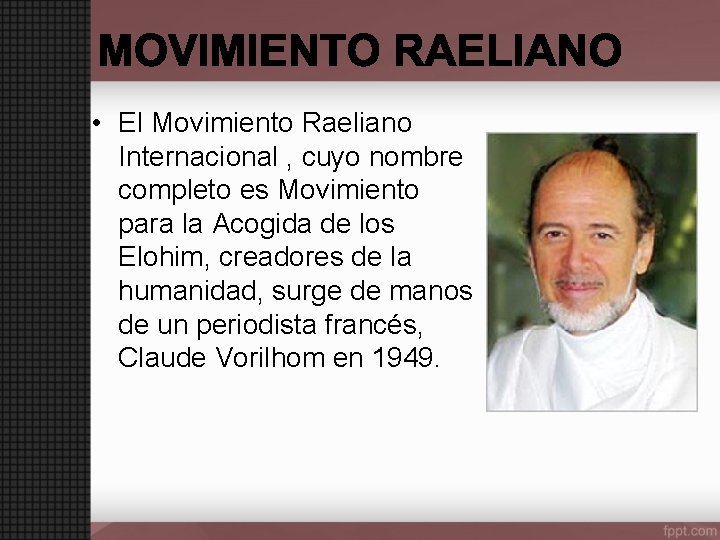  • El Movimiento Raeliano Internacional , cuyo nombre completo es Movimiento para la