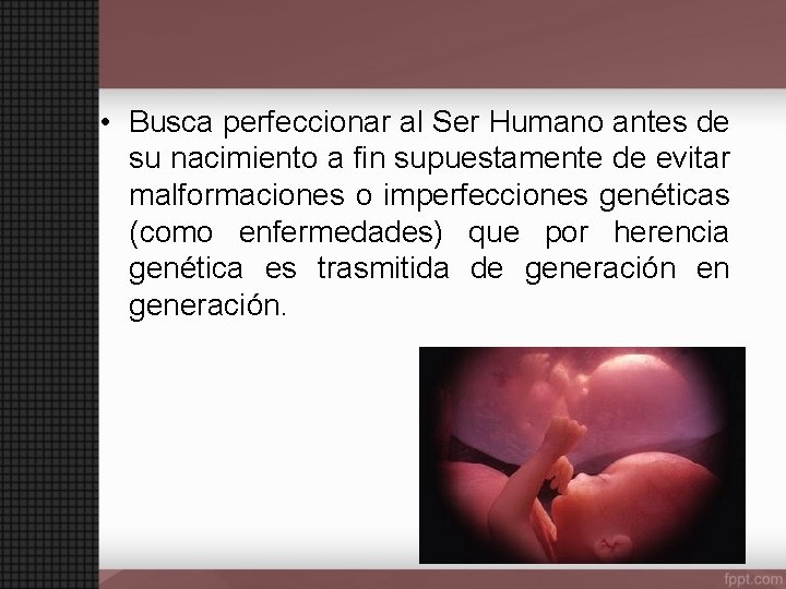  • Busca perfeccionar al Ser Humano antes de su nacimiento a fin supuestamente