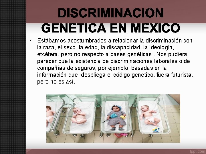  • Estábamos acostumbrados a relacionar la discriminación con la raza, el sexo, la