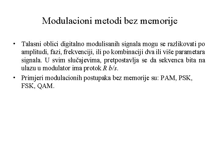 Modulacioni metodi bez memorije • Talasni oblici digitalno modulisanih signala mogu se razlikovati po