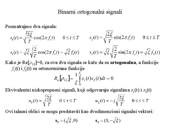 Binarni ortogonalni signali Posmatrajmo dva signala: Kako je Re[ρ12]=0, za ova dva signala se