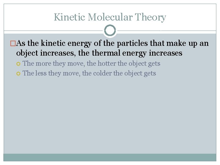 Kinetic Molecular Theory �As the kinetic energy of the particles that make up an