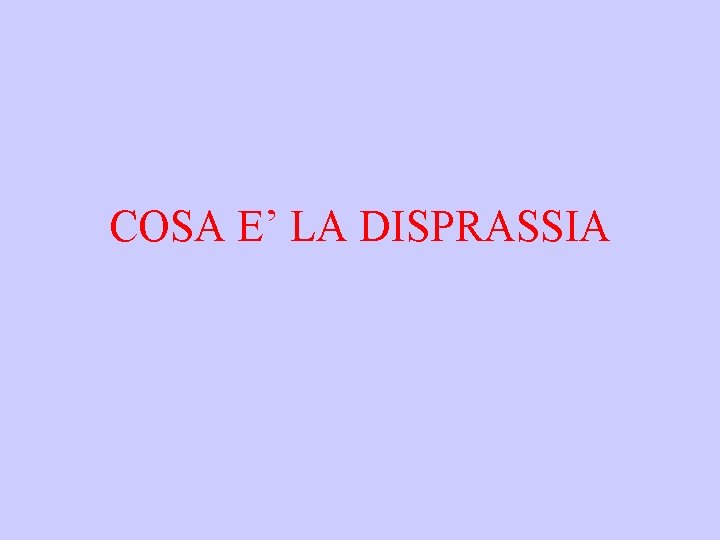 COSA E’ LA DISPRASSIA 