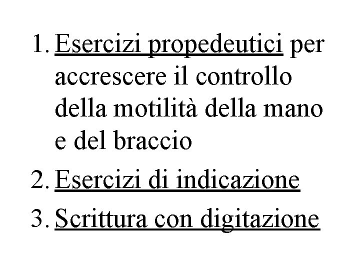 1. Esercizi propedeutici per accrescere il controllo della motilità della mano e del braccio