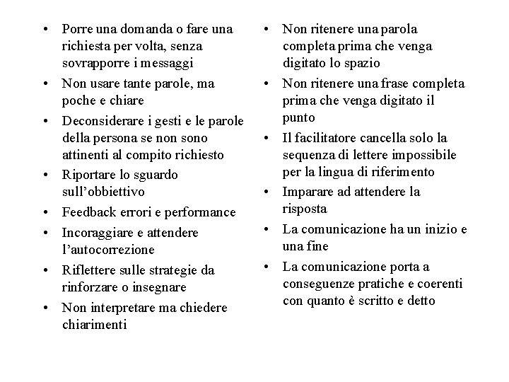  • Porre una domanda o fare una richiesta per volta, senza sovrapporre i