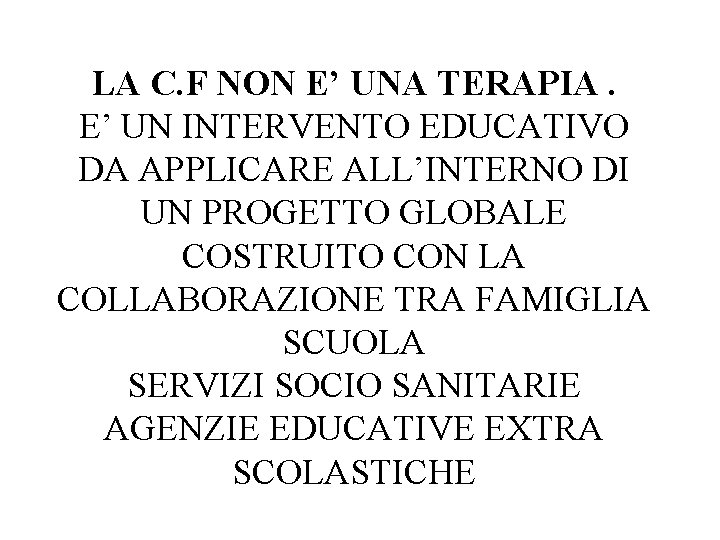 LA C. F NON E’ UNA TERAPIA. E’ UN INTERVENTO EDUCATIVO DA APPLICARE ALL’INTERNO