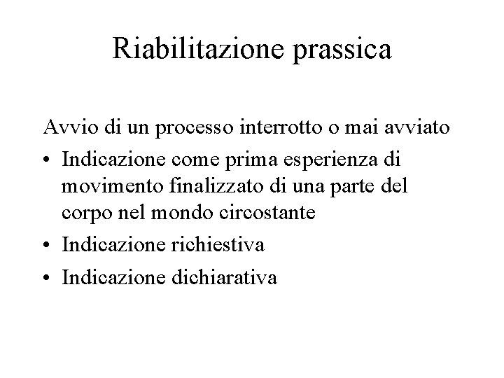 Riabilitazione prassica Avvio di un processo interrotto o mai avviato • Indicazione come prima