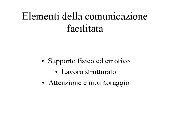 Elementi della comunicazione facilitata • Supporto fisico ed emotivo • Lavoro strutturato • Attenzione