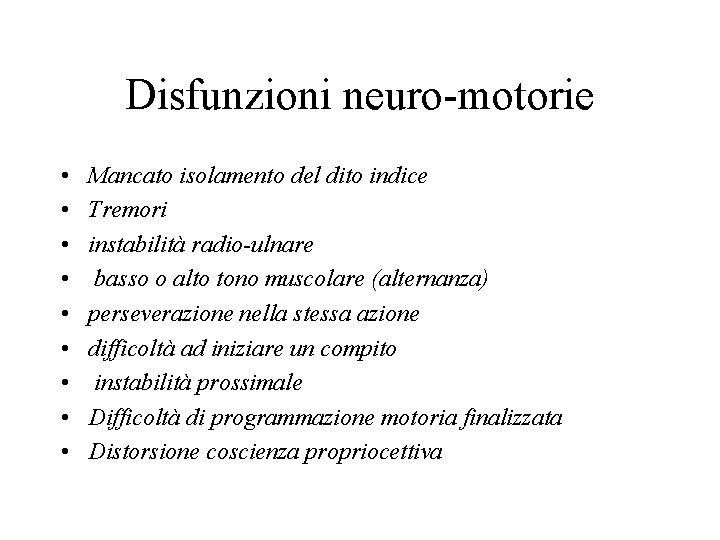 Disfunzioni neuro-motorie • • • Mancato isolamento del dito indice Tremori instabilità radio-ulnare basso