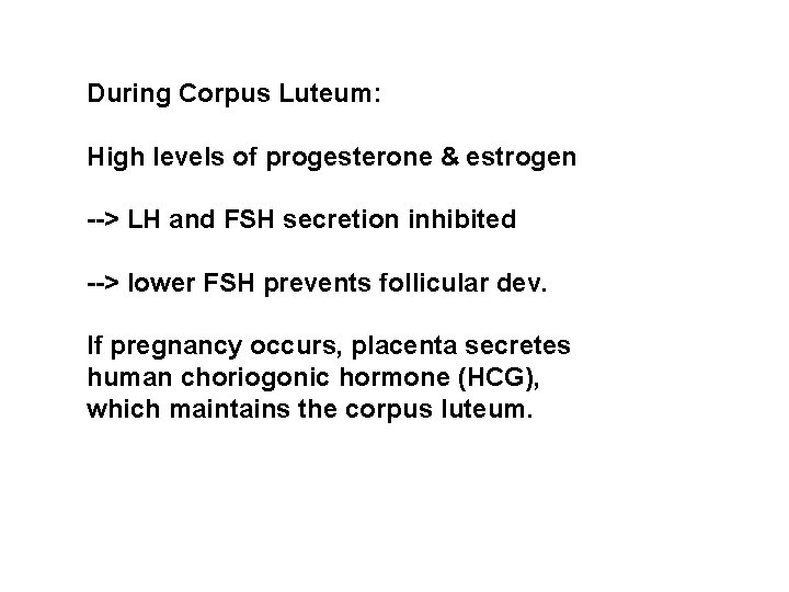 During Corpus Luteum: High levels of progesterone & estrogen --> LH and FSH secretion