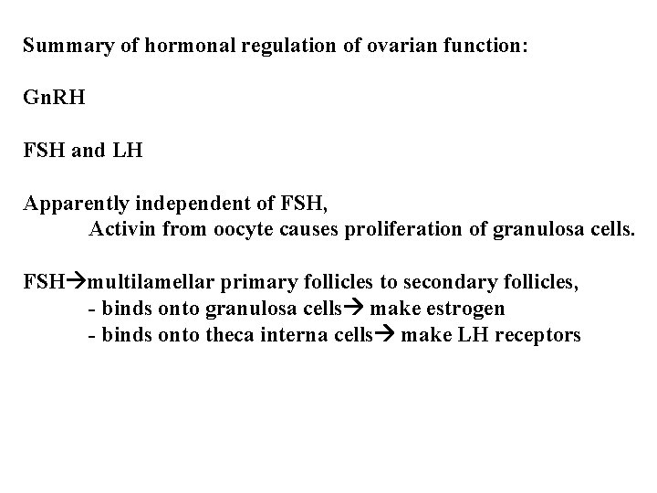 Summary of hormonal regulation of ovarian function: Gn. RH FSH and LH Apparently independent