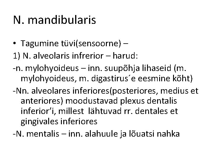 N. mandibularis • Tagumine tüvi(sensoorne) – 1) N. alveolaris infrerior – harud: -n. mylohyoideus