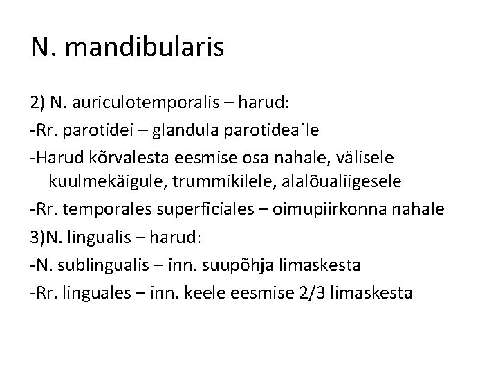 N. mandibularis 2) N. auriculotemporalis – harud: -Rr. parotidei – glandula parotidea´le -Harud kõrvalesta