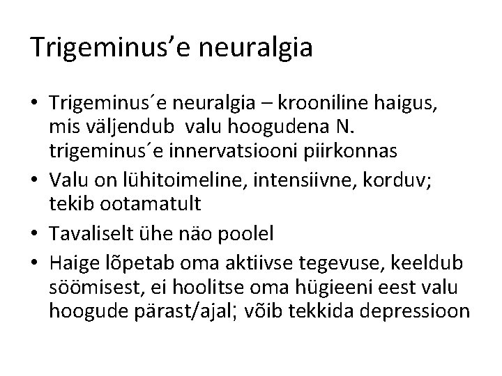 Trigeminus’e neuralgia • Trigeminus´e neuralgia – krooniline haigus, mis väljendub valu hoogudena N. trigeminus´e