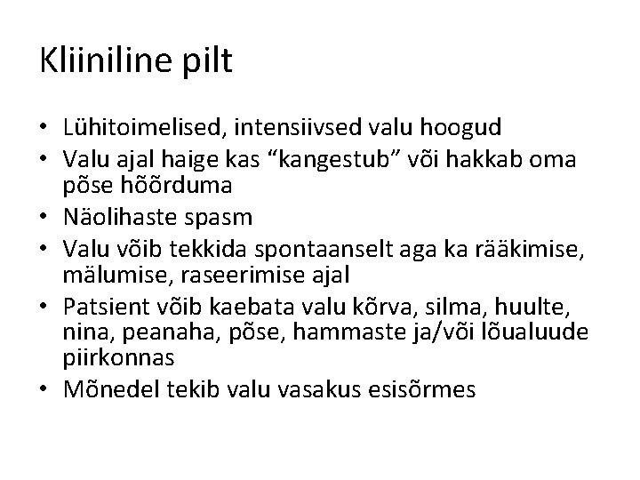 Kliiniline pilt • Lühitoimelised, intensiivsed valu hoogud • Valu ajal haige kas “kangestub” või