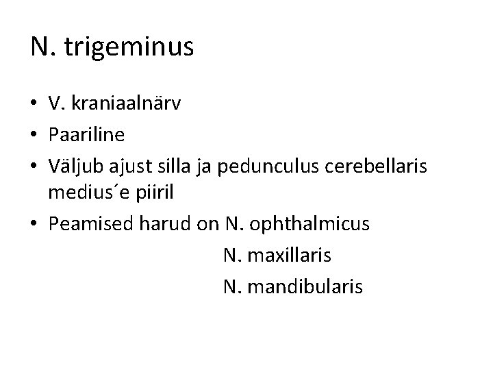 N. trigeminus • V. kraniaalnärv • Paariline • Väljub ajust silla ja pedunculus cerebellaris