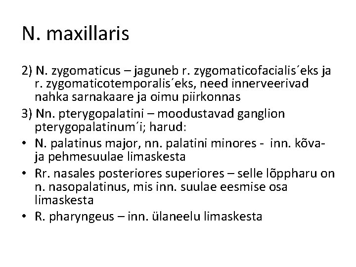 N. maxillaris 2) N. zygomaticus – jaguneb r. zygomaticofacialis´eks ja r. zygomaticotemporalis´eks, need innerveerivad