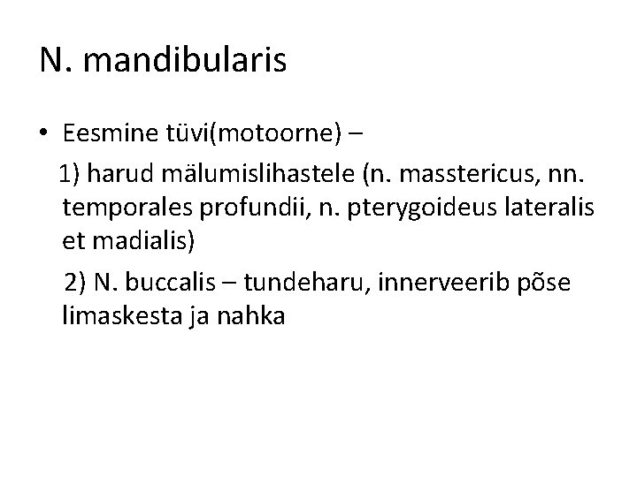 N. mandibularis • Eesmine tüvi(motoorne) – 1) harud mälumislihastele (n. masstericus, nn. temporales profundii,