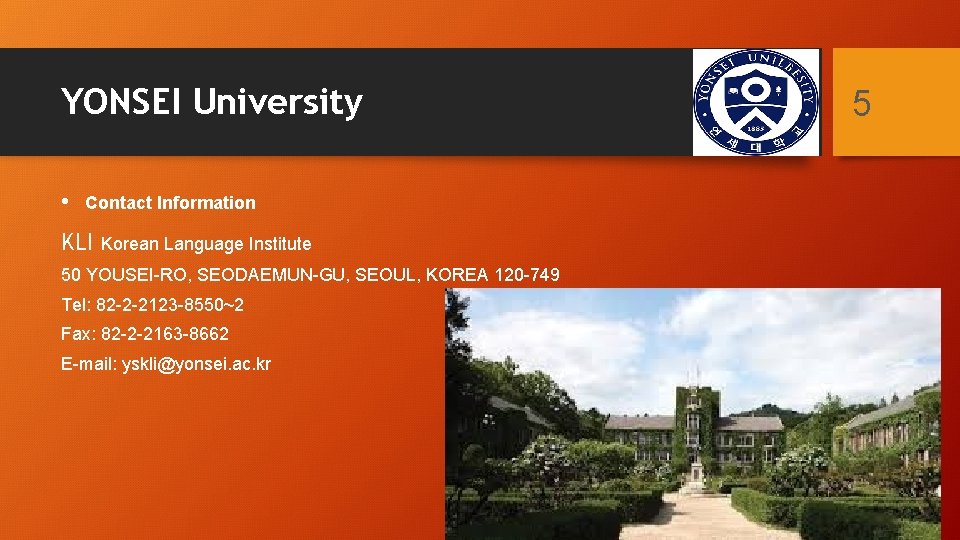 YONSEI University • Contact Information KLI Korean Language Institute 50 YOUSEI-RO, SEODAEMUN-GU, SEOUL, KOREA YONSEI University • Contact Information KLI Korean Language Institute 50 YOUSEI-RO, SEODAEMUN-GU, SEOUL, KOREA