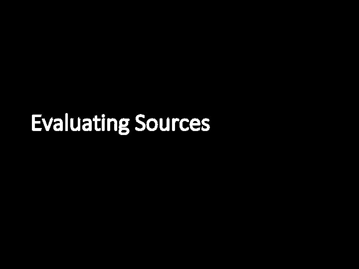 Evaluating Sources 