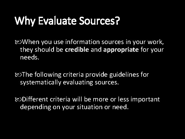 Why Evaluate Sources? When you use information sources in your work, they should be