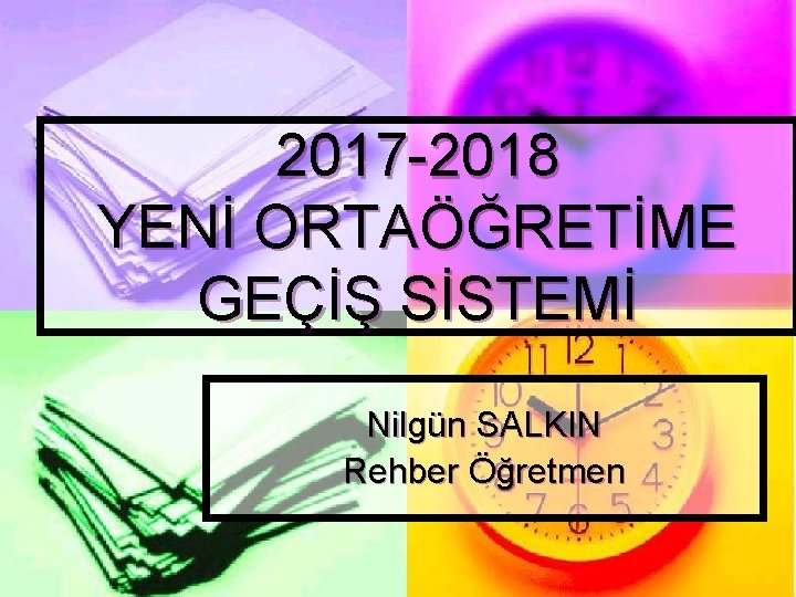 2017 2018 YENİ ORTAÖĞRETİME GEÇİŞ SİSTEMİ Nilgün SALKIN Rehber Öğretmen 