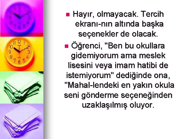 Hayır, olmayacak. Tercih ekranı nın altında başka seçenekler de olacak. n Öğrenci, "Ben bu