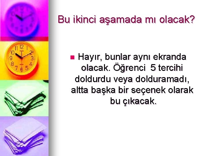 Bu ikinci aşamada mı olacak? Hayır, bunlar aynı ekranda olacak. Öğrenci 5 tercihi doldurdu