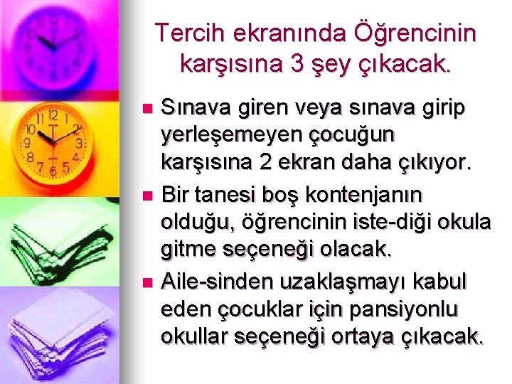 Tercih ekranında Öğrencinin karşısına 3 şey çıkacak. Sınava giren veya sınava girip yerleşemeyen çocuğun