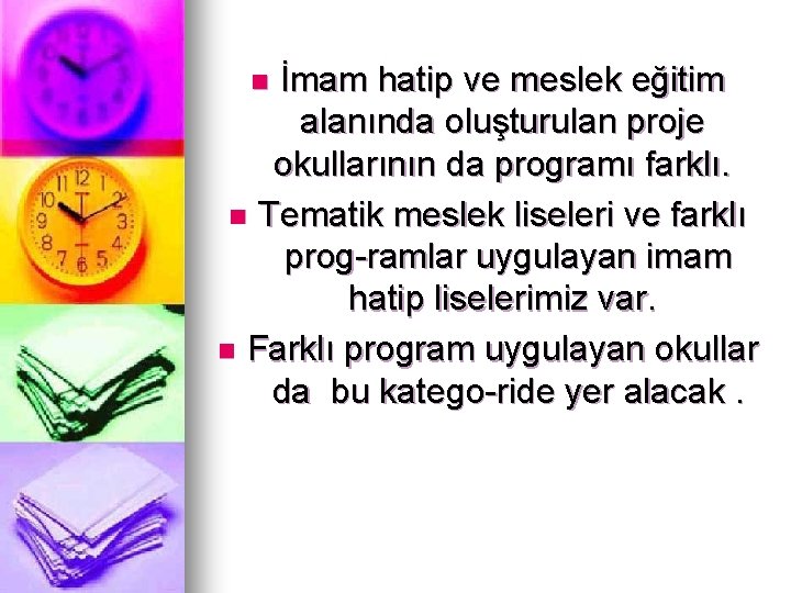 İmam hatip ve meslek eğitim alanında oluşturulan proje okullarının da programı farklı. n Tematik