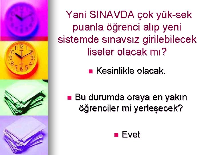 Yani SINAVDA çok yük sek puanla öğrenci alıp yeni sistemde sınavsız girilebilecek liseler olacak