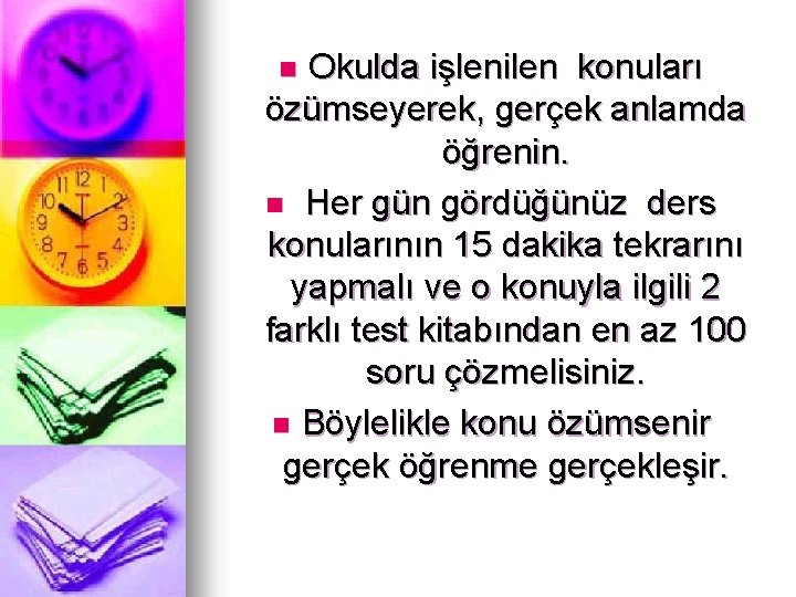 Okulda işlenilen konuları özümseyerek, gerçek anlamda öğrenin. n Her gün gördüğünüz ders konularının 15