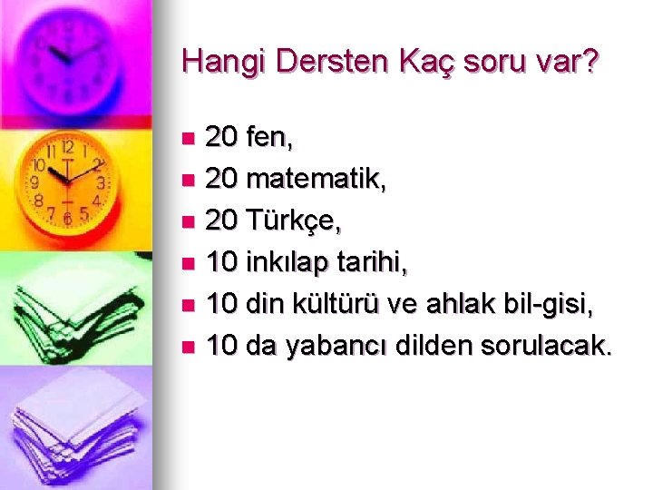 Hangi Dersten Kaç soru var? 20 fen, n 20 matematik, n 20 Türkçe, n