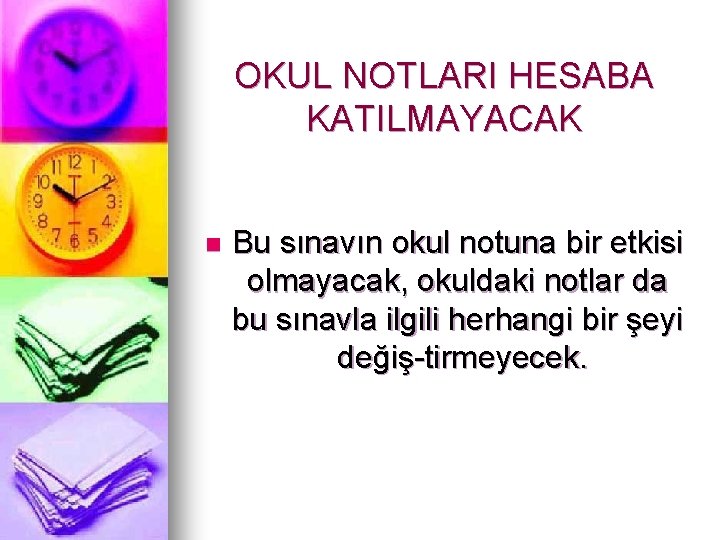 OKUL NOTLARI HESABA KATILMAYACAK n Bu sınavın okul notuna bir etkisi olmayacak, okuldaki notlar