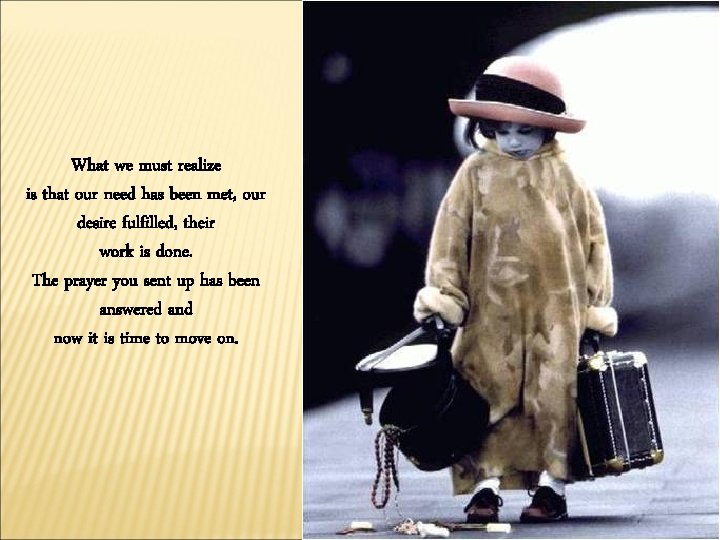 What we must realize is that our need has been met, our desire fulfilled,