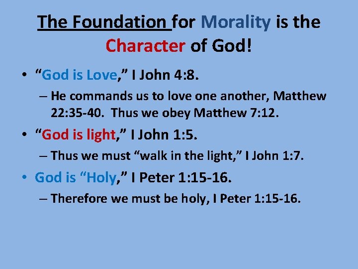 The Foundation for Morality is the Character of God! • “God is Love, ”