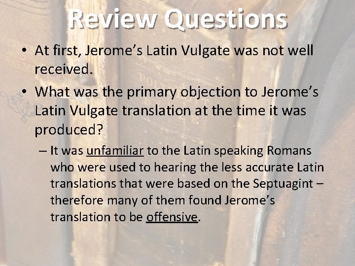 Review Questions • At first, Jerome’s Latin Vulgate was not well received. • What