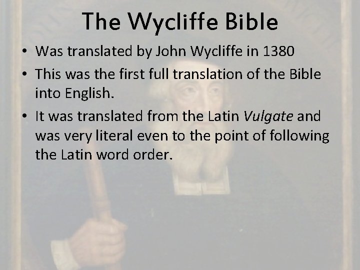 The Wycliffe Bible • Was translated by John Wycliffe in 1380 • This was