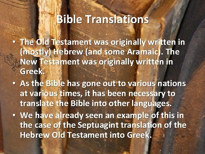 Bible Translations • The Old Testament was originally written in (mostly) Hebrew (and some