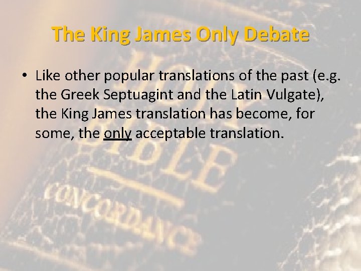 The King James Only Debate • Like other popular translations of the past (e.