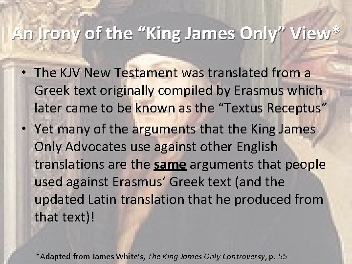 An Irony of the “King James Only” View* • The KJV New Testament was