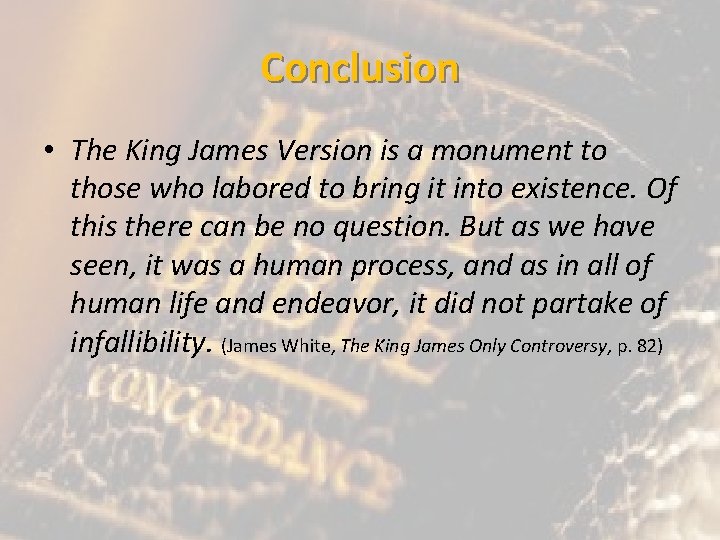 Conclusion • The King James Version is a monument to those who labored to