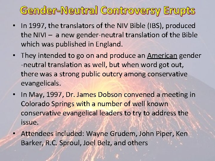 Gender-Neutral Controversy Erupts • In 1997, the translators of the NIV Bible (IBS), produced