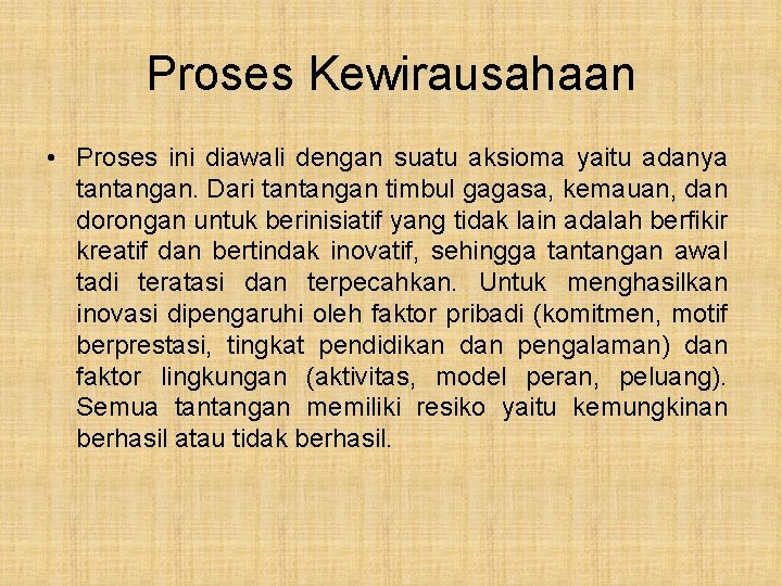 Proses Kewirausahaan • Proses ini diawali dengan suatu aksioma yaitu adanya tantangan. Dari tantangan