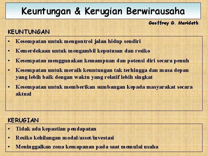 Keuntungan & Kerugian Berwirausaha Geoffrey G. Merideth KEUNTUNGAN • Kesempatan untuk mengontrol jalan hidup